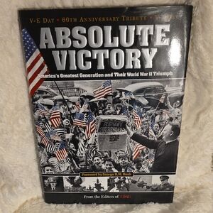 Absolute Victory-America's Greatest Generation & Their World War II Triump Book